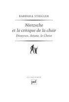Couverture du livre « Nietzsche et la critique de la chair ; Dionysos, Ariane, le Christ (2e édition) » de Barbara Stiegler aux éditions Puf