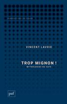 Couverture du livre « Trop mignon !- mythologies du cute » de Vincent Lavoie aux éditions Puf