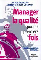 Couverture du livre « Manager la qualité pour la première fois ; diagnostic, plan d'action, certification... » de Florence Gillet-Goinard et Jean Margerand aux éditions Eyrolles