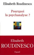 Couverture du livre « Pourquoi la psychanalyse ? » de Elisabeth Roudinesco aux éditions Fayard