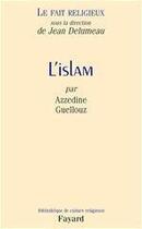 Couverture du livre « Le Fait religieux, tome 2 : L'Islam » de Azzedine Guellouz aux éditions Fayard