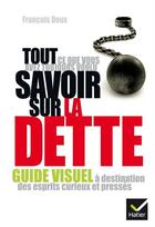 Couverture du livre « Tout ce que vous avez toujours voulu savoir sur la dette » de Francois Doux aux éditions Hatier Reference & Pratique