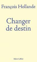 Couverture du livre « Changer de destin » de François Hollande aux éditions Robert Laffont