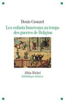 Couverture du livre « Les enfants bourreaux au temps des guerres de Religion » de Denis Crouzet aux éditions Albin Michel