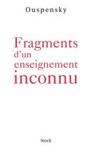 Couverture du livre « Fragments d'un enseignement inconnu » de Petr Demianovitch Ouspensky aux éditions Stock