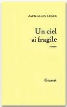 Couverture du livre « Un ciel si fragile » de Jack-Alain Leger aux éditions Grasset