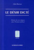 Couverture du livre « Le désir dicté ; histoire du voeu religieux dans l'Occident médiéval » de Alain Boureau aux éditions Belles Lettres