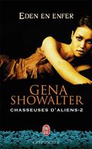 Couverture du livre « Chasseuses d'aliens Tome 2 ; eden en enfer » de Gena Showalter aux éditions J'ai Lu