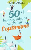 Couverture du livre « 50 + 1 bonnes raisons de choisir l'optimisme » de Thierry Saussez aux éditions J'ai Lu