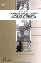 Couverture du livre « L'immediatete de la pratique dans les perspectives de la creation artistique - essai sur les temps d » de Alain Bouaziz aux éditions L'harmattan