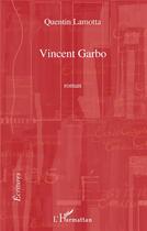 Couverture du livre « Vincent Garbo » de Quentin Lamotta aux éditions L'harmattan