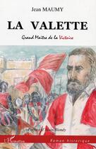 Couverture du livre « La Valette, grand maître de la victoire » de Jean Maumy aux éditions Editions L'harmattan