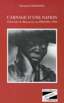 Couverture du livre « CARNAGE D'UNE NATION » de Edouard Kabagema aux éditions Editions L'harmattan