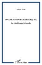Couverture du livre « La campagne de Dahomey ; 1893-1894 ; la reddition de Béganzin » de Francois Michel aux éditions Editions L'harmattan