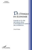 Couverture du livre « De l'éthique en économie ; enquête sur le rôle des valeurs dans le développement matériel des civilisations » de Arnaud Maigre aux éditions Editions L'harmattan