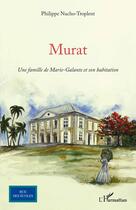 Couverture du livre « Murat : Une famille de Marie-Galante et son habitation » de Philippe Nucho-Troplent aux éditions Editions L'harmattan