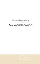 Couverture du livre « My wonderworld » de Florent Paudeleux aux éditions Editions Le Manuscrit