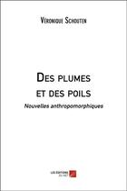 Couverture du livre « Des plumes et des poils ; nouvelles anthropomorphiques » de Schouten Veronique aux éditions Editions Du Net