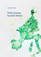 Couverture du livre « Petite Europe grande nature » de Catherine Hebert aux éditions Books On Demand