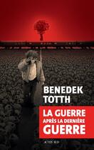 Couverture du livre « La guerre après la dernière guerre » de Benedek Totth aux éditions Actes Sud