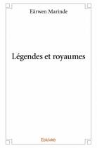 Couverture du livre « Légendes et royaumes » de Earwen Marinde aux éditions Edilivre