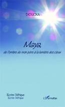 Couverture du livre « Maya, de l'ombre de mon père à la lumière des cieux » de Dioucka Gning aux éditions Editions L'harmattan