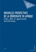 Couverture du livre « Nouvelles perspectives de la démocratie en Afrique ; freins, defis et opportunités » de Giscard Kevin Dessinga aux éditions Mon Petit Editeur