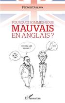 Couverture du livre « Pourquoi sommes-nous mauvais en anglais ? » de Fabien Debeaux aux éditions L'harmattan