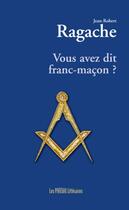 Couverture du livre « Vous avez dit franc-maçon ? » de Jean-Robert Ragache aux éditions Presses Litteraires