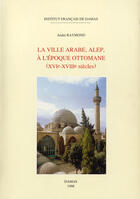 Couverture du livre « La ville arabe, alep a l epoque ottomane (xvie-xviiie siecles) » de Andre Raymond aux éditions Presses De L'ifpo