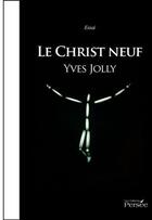 Couverture du livre « Le Christ neuf » de Yves Jolly aux éditions Persee