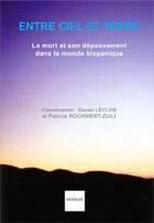 Couverture du livre « Entre ciel et terre ; conceptions et représentations de la mort et de son dépassement dans le monde hispannique » de Patricia Rochwert aux éditions Indigo Cote Femmes