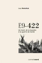 Couverture du livre « E9-422 ; un Inuit, de la toundra à la guerre de Corée » de Eddy Weetaltuk aux éditions Carnets Nord