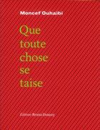 Couverture du livre « Que toute chose se taise » de Moncef Ouhaibi aux éditions Bruno Doucey