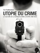 Couverture du livre « Utopie du crime ; la culture de la cruauté dans l'utopie cinétique » de Mark Featherstone aux éditions D-fiction