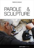 Couverture du livre « Parole & sculpture » de Pierre De Grauw aux éditions Saint-leger