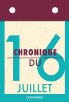 Couverture du livre « Chronique du 16 juillet » de  aux éditions Chronique