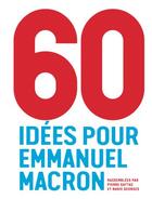 Couverture du livre « 60 idées pour Emmanuel Macron » de Pierre Gattaz et Marie Georges aux éditions Nouveaux Debats Publics