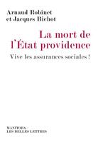 Couverture du livre « La mort de l'état providence ; vive les assurances sociales ! » de Arnaud Robinet et Jacques Bichot aux éditions Manitoba