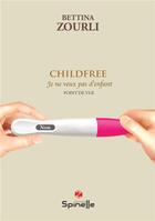 Couverture du livre « Childfree - je ne veux pas d enfant » de Bettina Zourli aux éditions Spinelle