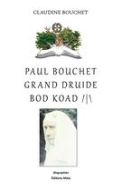 Couverture du livre « Paul Bouchet grand druide bod koad /|\ » de Claudine Bouchet aux éditions Editions Maia