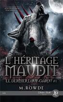 Couverture du livre « Le dernier loup-garou Tome 1 : l'héritage maudit » de M. Rowde aux éditions Juno Publishing