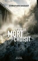 Couverture du livre « C'est la mort qui choisit » de Christian Daoust aux éditions Editions Maia