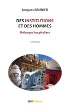 Couverture du livre « Des institutions et des hommes : Mélanges hospitaliers » de Jacques Brunier aux éditions Les Etudes Hospitalieres