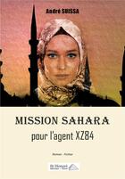 Couverture du livre « Mission sahara pour l'agent xz84 » de Andre Suissa aux éditions Saint Honore Editions