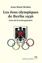 Couverture du livre « Les Jeux olympiques de Berlin 1936 : Jeux de la croix gammée » de Jean-Marie Brohm aux éditions Qs? Editions