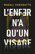 Couverture du livre « L'ENFER N'A QU'UN VISAGE » de Vanhoutte Magali aux éditions Faute De Frappe