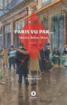 Couverture du livre « Paris vu par... : Volume 1 » de Honoré De Balzac et Louis-Sébastien Mercier et Henri Maret aux éditions Ardavena