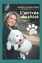 Couverture du livre « L'arrivée du chiot » de Audrey Vander Perre aux éditions Renaissance Du Livre