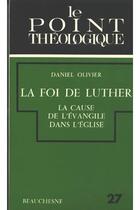 Couverture du livre « La foi de luther » de Olivier Daniel aux éditions Beauchesne
